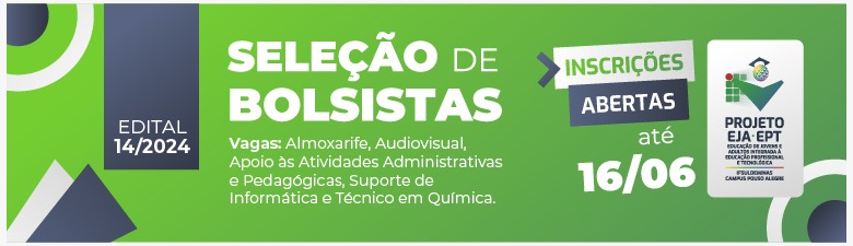Estão abertas inscrições do processo seletivo para contratação  de bolsistas para o projeto EJA – EPT do Campus Pouso Alegre.  Inscrições vão até 16 de junho.
