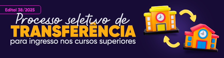 Inscrições prorrogadas para o Processo Seletivo de Transferência para Cursos Superiores.