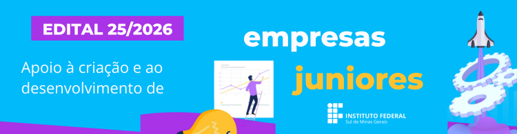 Edital 25/2026 - Apoio à criação e desenvolvimento de empresas juniores no âmbito do IFSULDEMINAS.