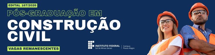 Aberto edital de vagas remanescentes para o curso de Pós-Graduação em Construção Civil presencial - Campus Pouso Alegre.
